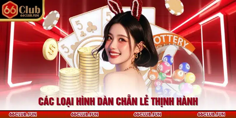 Các loại hình dàn chẵn lẻ thịnh hành