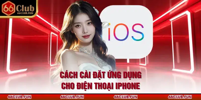 Cách cài đặt ứng dụng cho điện thoại iPhone