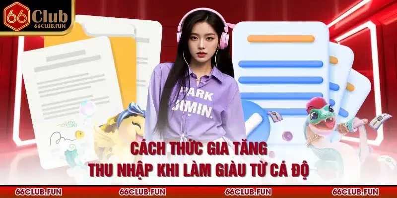 Cách thức gia tăng thu nhập khi làm giàu từ cá độ