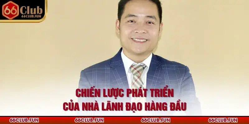 Chiến lược phát triển của nhà lãnh đạo hàng đầu