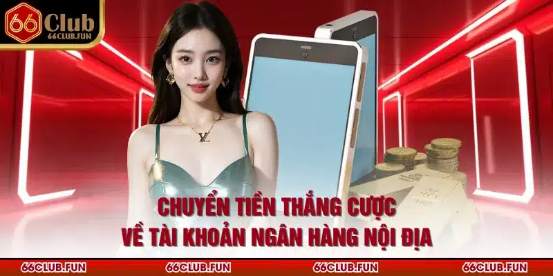 Chuyển tiền thắng cược về tài khoản ngân hàng nội địa