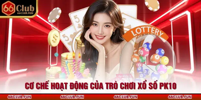 Cơ chế hoạt động của trò chơi xổ số PK10
