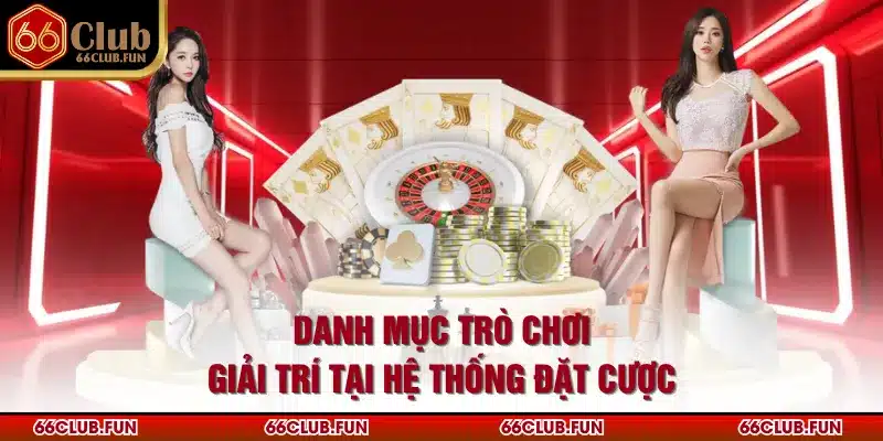 Danh mục trò chơi giải trí tại hệ thống đặt cược