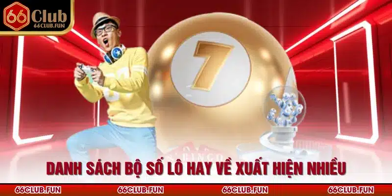 Danh sách bộ số lô hay về xuất hiện nhiều