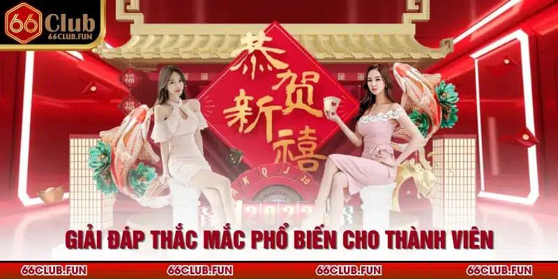 Giải đáp thắc mắc phổ biến cho thành viên