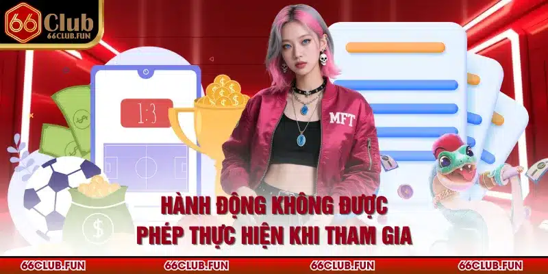 Hành động không được phép thực hiện khi tham gia