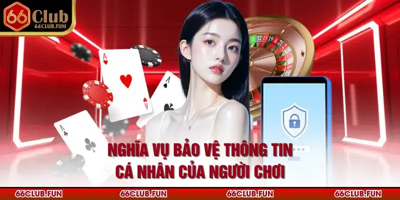 Nghĩa vụ bảo vệ thông tin cá nhân của người chơi