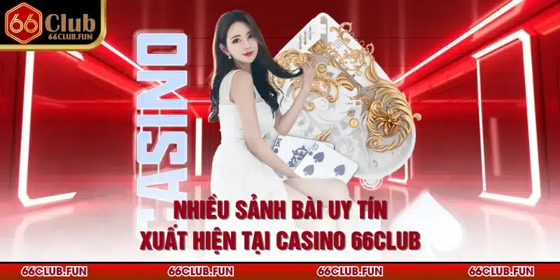 Nhiều sảnh bài uy tín xuất hiện tại Casino 66Club