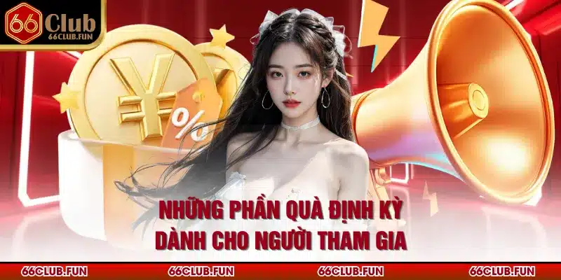Những phần quà định kỳ dành cho người tham gia