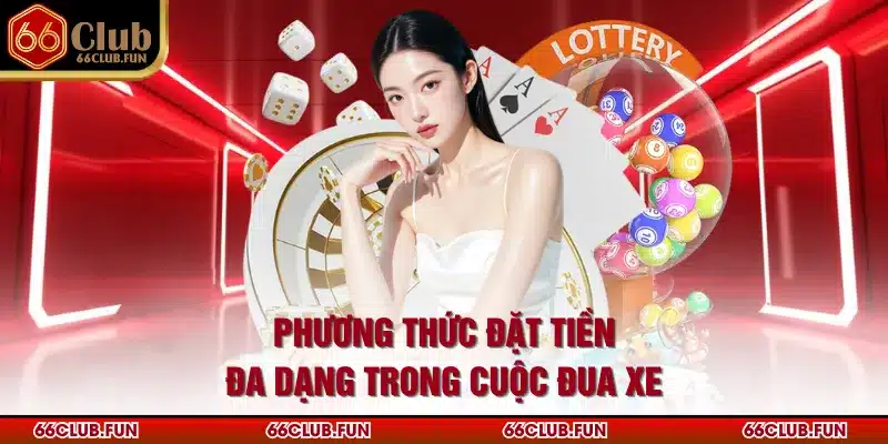 Phương thức đặt tiền đa dạng trong cuộc đua xe