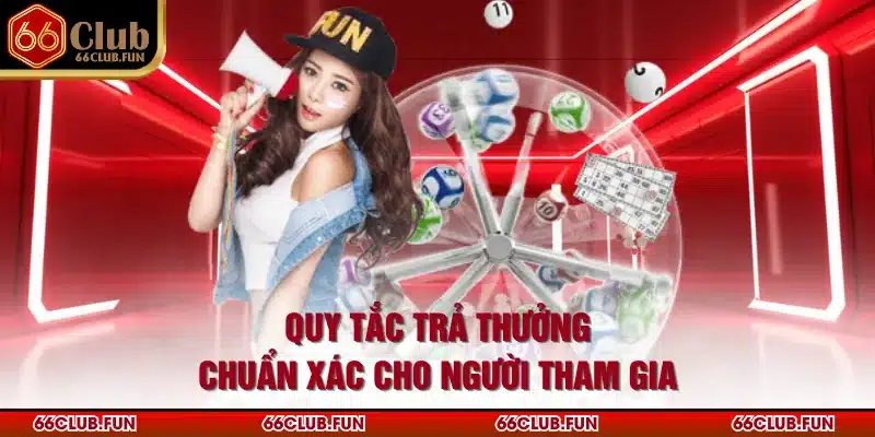 Quy tắc trả thưởng chuẩn xác cho người tham gia