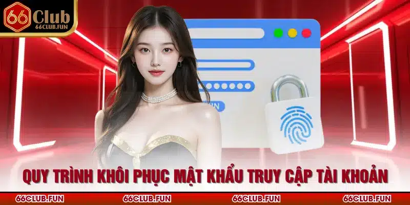 Quy trình khôi phục mật khẩu truy cập tài khoản