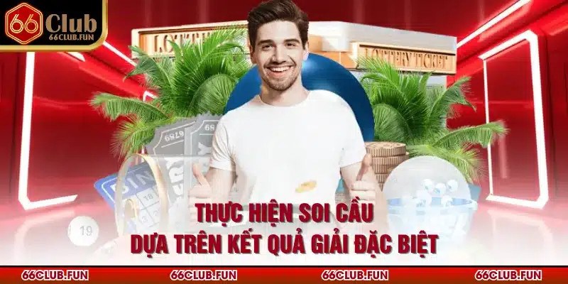 Thực hiện soi cầu dựa trên kết quả giải đặc biệt