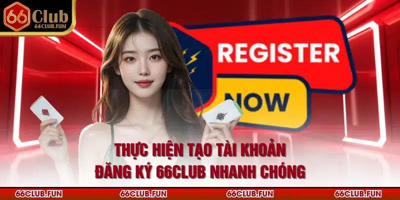Thực hiện tạo tài khoản đăng ký 66Club nhanh chóng