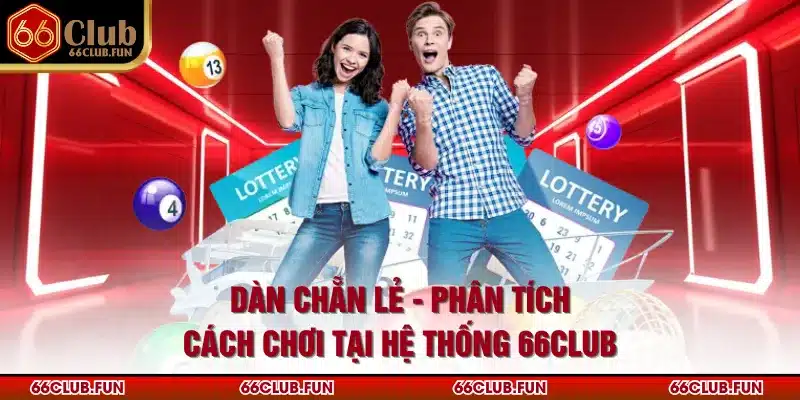 Dàn Chẵn Lẻ - Phân Tích Cách Chơi Tại Hệ Thống 66Club